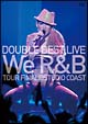 DOUBLE　BEST　LIVE　We　R＆B　COMPLETE盤  [初回限定盤]