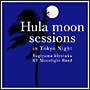 Hula　moon　sessions　in　Tokyo　Night  