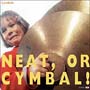 Neat，or　Cymbal！
