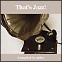 That’s　Jazz！－Compiled　by　akiko－