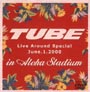 TUBE　LIVE　AROUND　SPECIAL　June．1．2000　in　ALOHA　STADIUM  
