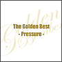 ザ・ゴールデンベスト〜Pressure〜＜初回限定盤（B）＞[初回限定盤]