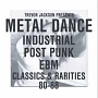 メタル・ダンス：インダストリアル、ポスト・パンク、EBM・クラシックス＆レアリティーズ・80－88