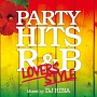 PARTY　HITS　R＆B　〜LOVERS　STYLE〜　Mixed　by　DJ　RINA