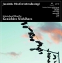 Jazzistic　Mix　for　introducing！　Selected　and　Mixed　by　Kenichiro　Nishihara[初回限定盤]