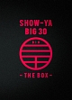 SHOW－YA　BIG　30－THE　BOX－(DVD付)