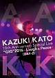 KAZUKI　KATO　10th　Anniversary　Special　Live　“GIG”　2016　〜Laugh　＆　Peace〜　ALL　ATTACK　KK【DAY－2】  