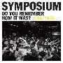 DO　YOU　REMEMBER　HOW　IT　WAS？　THE　BEST　OF　SYMPOSIUM　（1996－1999）