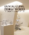 DENTAL　CLINIC　DESIGN　WORKS　107歯科医院のデザインと最新経営参考データ集